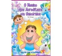 O Menino Que Acreditava Em Unicórnios (ebook)