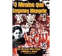 O Menino que Enganou Mengele: Uma história real de sobrevivência, coragem e astúcia no Holocausto