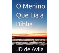 O Menino Que Lia a Bíblia: Uma história sobre fé, natureza e o poder silencioso da transformação
