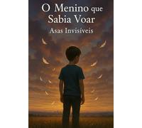 O Menino que Sabia Voar: Asas Invisíveis