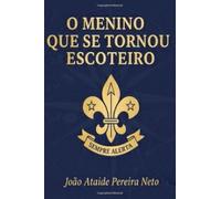 O MENINO QUE SE TORNOU ESCOTEIRO