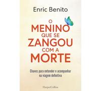 O menino que se zangou com a morte: Chaves para entender e acompanhar na viagem definitiva: 12 (HarperCollins Não-ficção)
