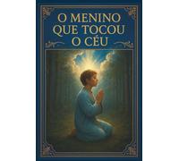 O MENINO QUE TOCOU O CÉU