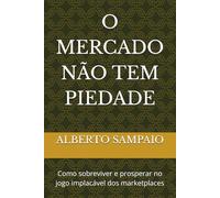 O MERCADO NÃO TEM PIEDADE: Como sobreviver e prosperar no jogo implacável dos marketplaces