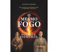 O Mesmo Fogo: A pergunta que atravessa todas as tradições da humanidade