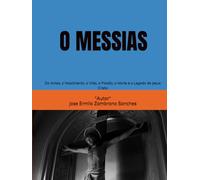 O MESSIAS: Do Antes, o Nascimento, a Vida, a Paixão, a Morte e o Legado de Jesus Cristo