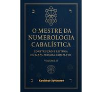 O Mestre da Numerologia Cabalística: Construção e Leitura do Mapa Pessoal Completo