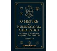 O Mestre da Numerologia Cabalística: Interpretação Avançada, Pesquisa e Casos Complexos