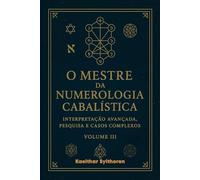 O Mestre da Numerologia Cabalística: Interpretação Avançada, Pesquisa e Casos Complexos