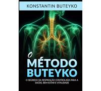 O Método Buteyko: O segredo da respiração controlada para a saúde, bem-estar e vitalidade
