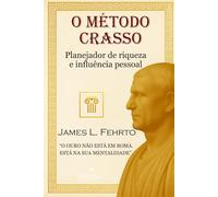 O Método Crasso: Planejador de riqueza e influência pessoal (O homem mais rico de Roma)