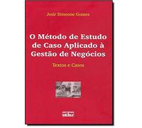 O Método de Estudo de Caso Aplicado à Gestão de Negócios. Textos e Casos (Em Portuguese do Brasil)