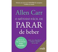 O método fácil de parar de beber - Do mesmo autor do Best Seller O método fácil de parar de fumar