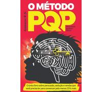 O Método PQP: O único livro sobre Persuasão, Sedução e Vendas para convencer pelo menos 25% mais