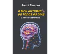 O Meu Autismo De Todo Os Dias: A Silenciosa Dor Invisível