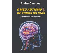 O Meu Autismo De Todos Os Dias: A Silenciosa Dor Invisível