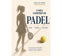 O Meu Caderno de Padel: Diário de Bordo para Registares os Teus Jogos, os Teus Treinos e a Tua Evolução no Padel (Padel for ladies)