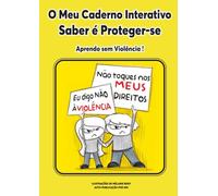 O Meu Caderno Interativo Saber é Proteger-se: Aprendo sem Violência !
