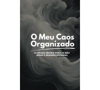 O Meu Caos Organizado: Explora-te a ti mesmo (mas de forma fofinha e sem pressão) - um diário com guia