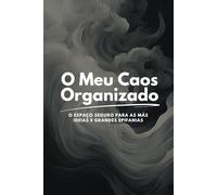 O Meu Caos Organizado: Explora-te a ti mesmo (mas de forma fofinha e sem pressão) - um diário com guia
