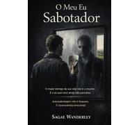 O Meu Eu Sabotador: Autossabotagem não é fraqueza. É inconsciência emocional.