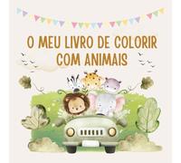 O Meu Livro de Colorir com Animais: 60 desenhos fofos de animais para colorir - para crianças a partir dos 3 anos (Livros de Colorir para Crianças a Partir dos 3 Anos)