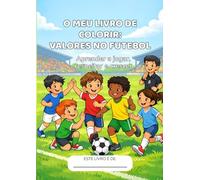 O meu livro de colorir: Valores no Futebol: Livro infantil para colorir futebol com valores como respeito, amizade e trabalho em equipa | Para crianças dos 4 aos 8 anos