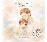 O Meu Pai Mora no Meu Coração (Coleção Legado - Pequenas homenagens, grandes exemplos)