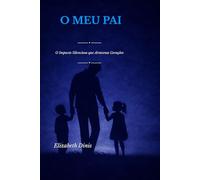 O MEU PAI: O impacto silencioso que atravessa gerações