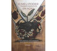 O Meu Poder Transformador em Ação: Cada Gesto é Uma Semente que Transforma Vidas