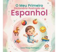 O Meu Primeiro Dicionário Ilustrado de Espanhol: Livro bilingue português-espanhol para crianças | Vocabulário ilustrado com mais de 150 palavras do ... | Ideal para o ensino pré-escolar e iniciação