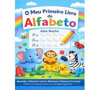 O Meu Primeiro Livro do Alfabeto: Aprender a Escrever Letras, Números e Formas (3-6 anos) | Caderno de Caligrafia Infantil com Atividades Educativas