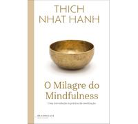 O Milagre do Mindfulness: Uma Introdução à Prática da Meditação (Essenciais Bem--Estar)