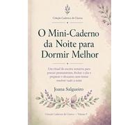 O Mini-Caderno da Noite para Dormir Melhor: Um ritual de escrita noturna para pousar pensamentos, fechar o dia e preparar o descanso sem tentar resolver tudo à noite (Cadernos de Clareza)