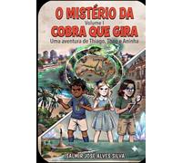 O MISTÉRIO DA COBRA QUE GIRA: Uma aventura de Thiago, Theo e Aninha.