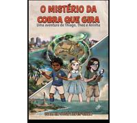 O MISTÉRIO DA COBRA QUE GIRA: Uma aventura de Thiago, Theo e Aninha.