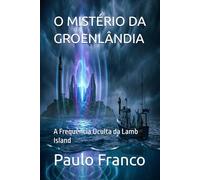O MISTÉRIO DA GROENLÂNDIA: A Frequência Oculta da Lamb Island (Poesias & Autoajuda)