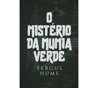 O Mistério da Múmia Verde: Um Enigma Antigo de Segredos, Maldições e Mistério