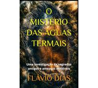 O MISTÉRIO DAS ÁGUAS TERMAIS: Uma investigação de segredos antigos e ameaças invisíveis