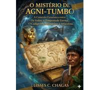 O Mistério de Agni-Tumbo: A Conexão Faraônica entre Os Vedas, A Tempestade Eterna, O Código Michelangelo e A Amazônia.
