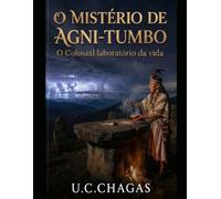 O mistério de Agni-Tumbo: O Colossal laboratório da Vida