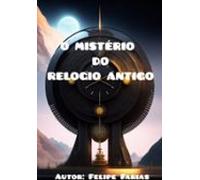 O Mistério Do Relógio Antigo (ebook)