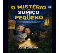 O MISTERIO DO SUMIÇO DO PEQUENO: Uma história emocionante sobre amizade, coragem e o desaparecimento que uniu uma família