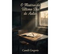 O Mistério do Último Dia de Aulas: Segredos enterrados nunca permanecem esquecidos