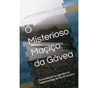 O Misterioso Maçiço da Gávea: Desvendando os segredos da famosa esfinge do Rio de Janeiro