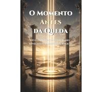 O MOMENTO ANTES DA QUEDA: O comportamento humano revelado antes da decisão, a partir das histórias bíblicas