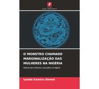 O MONSTRO CHAMADO MARGINALIZAÇÃO DAS MULHERES NA NIGÉRIA: História das mulheres e da política na Nigéria
