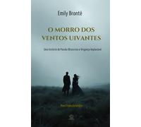 O Morro dos Ventos Uivantes: Uma história de Paixão Obsessiva e Vingança Implacável: Nova Tradução Inédita
