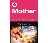 O Mother: The World Must Stop War Immediately. This Is the Solemn Command of the Earth.