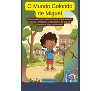 O mundo colorido de Miguel: Uma emocionante história infantil sobre o autismo, inclusão, amizade e a descoberta de que ser diferente é algo especial (Crianças especiais)